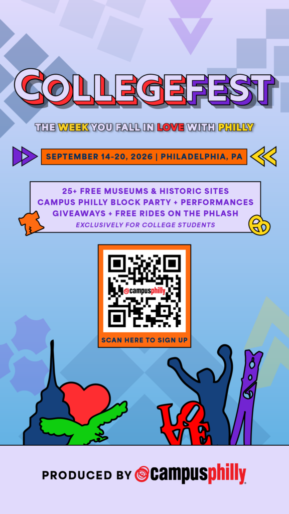 Text on Graphic: COLLEGEFEST THE WEEK YOU FALL IN LOVE WITH PHILLY 25+ Free Museums & Historic Sites Campus Philly Block Party + Performances Giveaways + Free Rides on the Phlash Exclusively for College Students Scan here to sign up (QR code) Produced by CampusPhilly