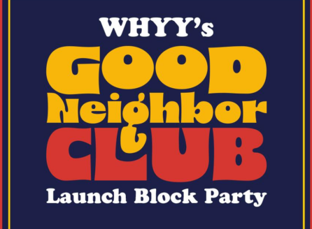 WHYY Good Neighbor Club Launch Party