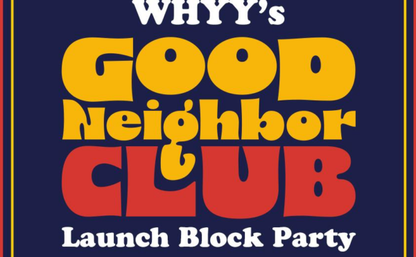 WHYY Good Neighbor Club Launch Party